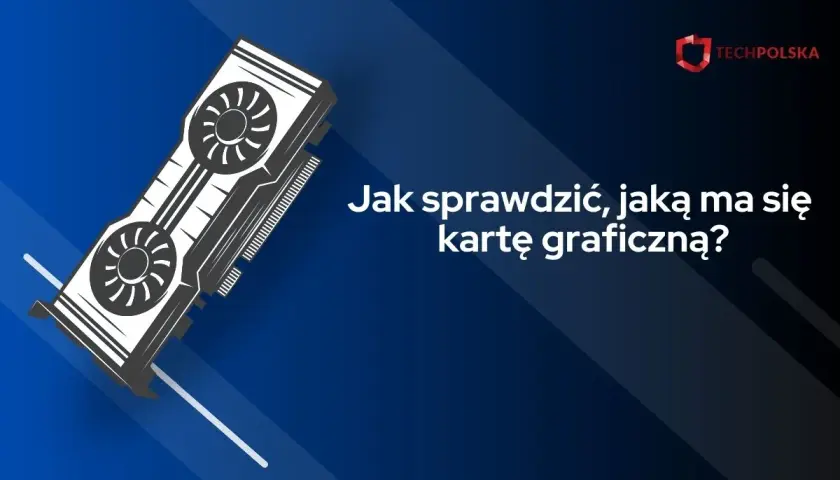 Graficzna karta komputerowa i tekst "Jak sprawdzić, jaką ma się kartę graficzną?".